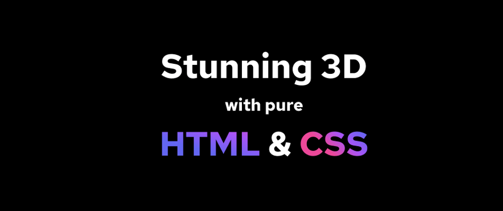 How to do stunning 3D with pure HTML/CSS